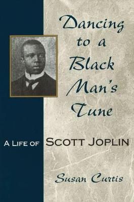 Dancing to a Black Man's Tune: A Life of Scott Joplin