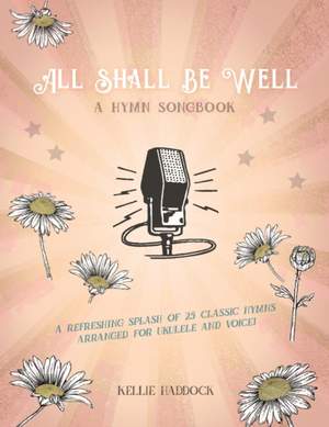 All Shall Be Well: A Ukulele Hymn Songbook