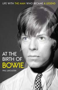At the Birth of Bowie: Life with the Man Who Became a Legend