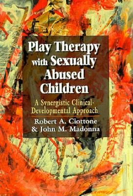 Play Therapy with Sexually Abused Children: A Synergistic Clinical-Developmental Approach