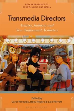 Transmedia Directors: Artistry, Industry and New Audiovisual Aesthetics