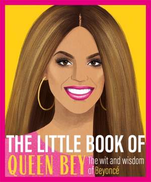 The Little Book of Queen Bey: The Wit and Wisdom of Beyoncé