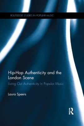 Hip-Hop Authenticity and the London Scene: Living Out Authenticity in Popular Music