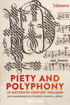 Piety and Polyphony in Sixteenth-Century Holland: The Choirbooks of St Peter's Church, Leiden