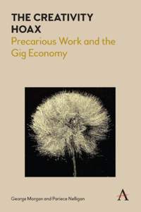 The Creativity Hoax: Precarious Work and the Gig Economy