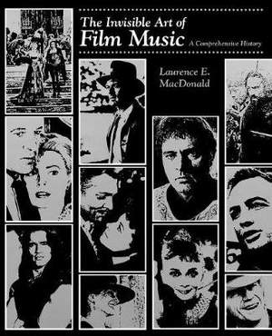 The Invisible Art of Film Music: A Comprehensive History
