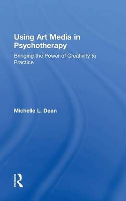 Using Art Media in Psychotherapy: Bringing the Power of Creativity to Practice