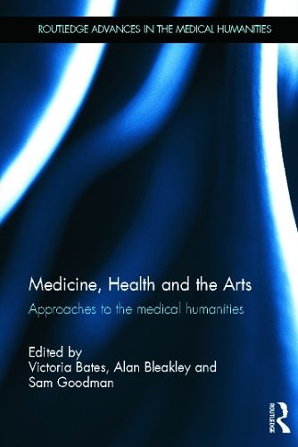 Medicine, Health and the Arts: Approaches to the Medical Humanities