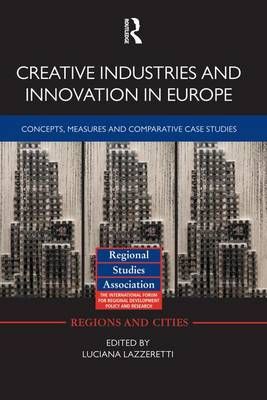 Creative Industries and Innovation in Europe: Concepts, Measures and Comparative Case Studies
