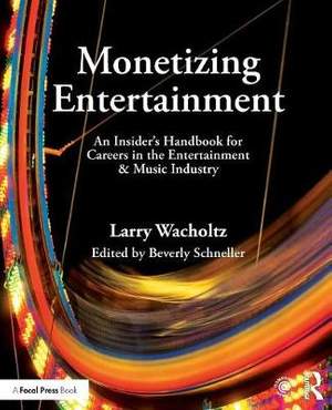 Monetizing Entertainment: An Insider's Handbook for Careers in the Entertainment & Music Industry