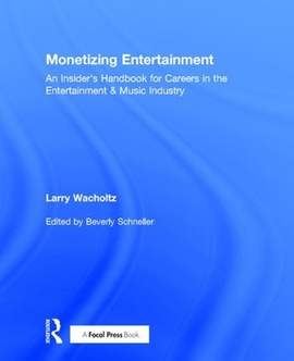 Monetizing Entertainment: An Insider's Handbook for Careers in the Entertainment & Music Industry