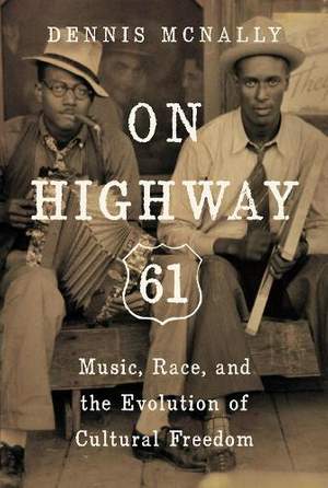 On Highway 61: Music, Race, and the Evolution of Cultural Freedom