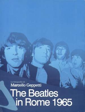 The Beatles In Rome 1965: The Photography of Marcello Geppetti