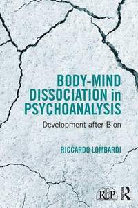 Body-Mind Dissociation in Psychoanalysis: Development after Bion