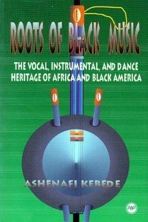 Roots Of Black Music: The Vocal, Instrumental and Dance Heritage of Africa and Black America