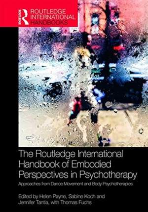 The Routledge International Handbook of Embodied Perspectives in Psychotherapy: Approaches from Dance Movement and Body Psychotherapies