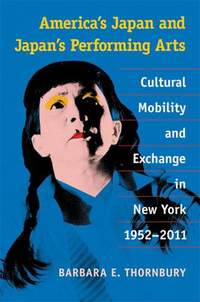 America’s Japan and Japan’s Performing Arts: Cultural Mobility and Exchange in New York, 1952–2011