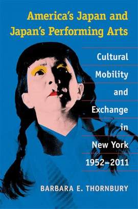 America's Japan and Japan's Performing Arts: Cultural Mobility and Exchange in New York, 1952-2011