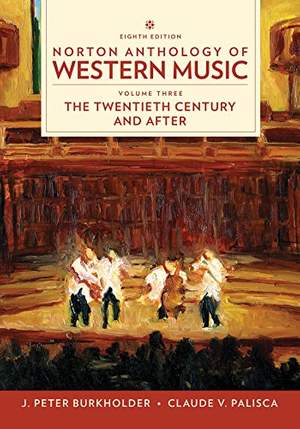 Norton Anthology of Western Music Volume Three: The Twentieth Century and After