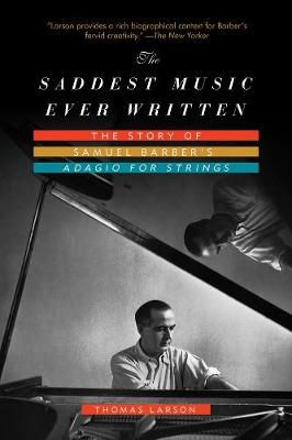 The Saddest Music Ever Written: The Story of Samuel Barber's Adagio for Strings