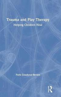Trauma and Play Therapy: Helping Children Heal
