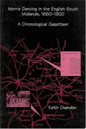 Morris Dancing in the English South Midlands, 1660-1900: A Chronological Gazetteer