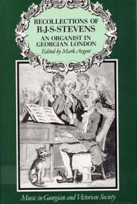 Recollections of R.J.S. Stevens: An Organist in Gregorian London