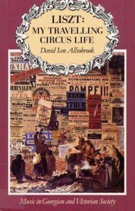 Liszt: My Travelling Circus Life: Music in Georgian and Victorian Society