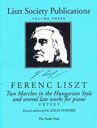 Liszt Society Publications: Two Marches in the Hungarian Style and Several Late Works for Piano: 3