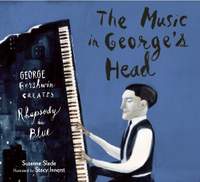 The Music in George's Head: George Gershwin Creates Rhapsody in Blue