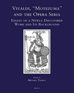 Vivaldi, Motezuma and the Opera Seria: Essays on a Newly Discovered Work and Its Background