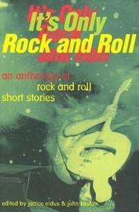 It's Only Rock and Roll: An Anthology of Rock and Roll Short Stories