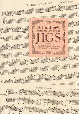 Fiddler's Book of Scottish Jigs: From the 18th and 19th Century Printed Collections