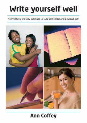 Write Yourself Well: How Writing Can Help to Cure Emotional and Physical Pain