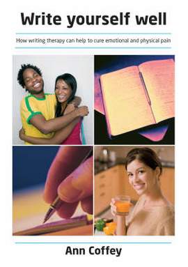 Write Yourself Well: How Writing Can Help to Cure Emotional and Physical Pain