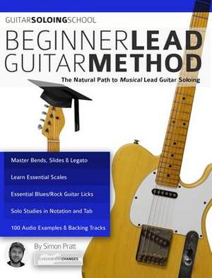 Beginner Lead Guitar Method: The Natural Path to Musical Lead Guitar Soloing