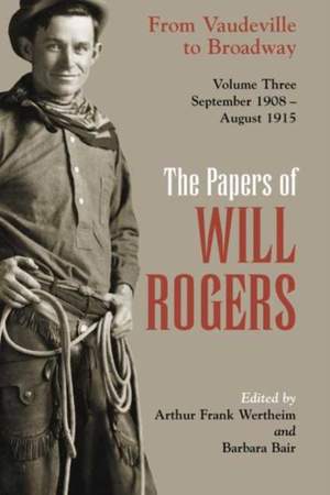 The Papers of Will Rogers: From Vaudeville to Broadway, September 1908–August 1915