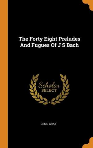The Forty Eight Preludes And Fugues Of J S Bach