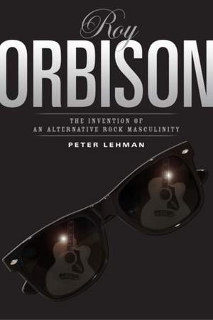 Roy Orbison: Invention Of An Alternative Rock Masculinity