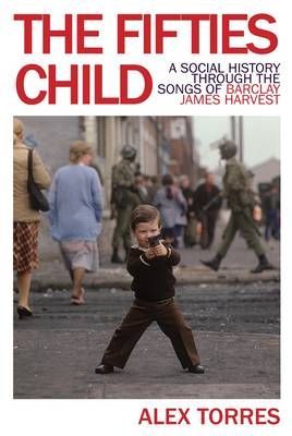 The Fifties Child: A Social History Through the Songs of Barclay James Harvest