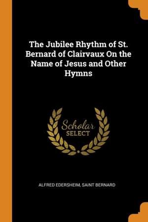 The Jubilee Rhythm of St. Bernard of Clairvaux on the Name of Jesus and Other Hymns