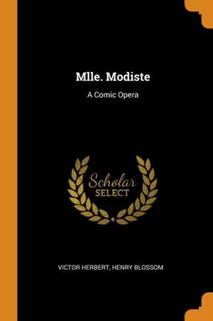 Mlle. Modiste: A Comic Opera