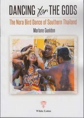 Dancing for The Gods - The Nora Bird Dance of Southern Thailand
