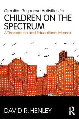 Creative Response Activities for Children on the Spectrum: A Therapeutic and Educational Memoir