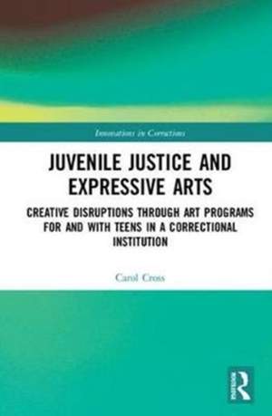 Juvenile Justice and Expressive Arts: Creative Disruptions through Art Programs for and with Teens in a Correctional Institution