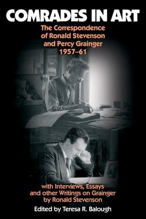 Comrades in Art: The Correspondence of Ronald Stevenson and Percy Grainger, 1957-61, with Interviews, Essays and other Writings on Grainge Product Image