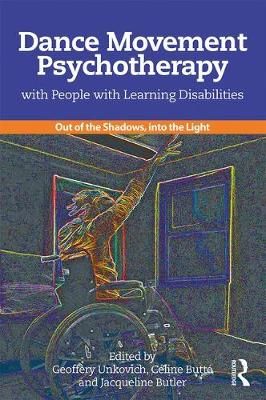 Dance Movement Psychotherapy with People with Learning Disabilities: Out Of The Shadows, Into The Light