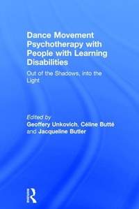 Dance Movement Psychotherapy with People with Learning Disabilities: Out Of The Shadows, Into The Light