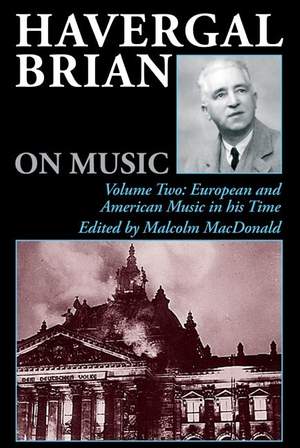 Havergal Brian on Music: Volume Two: European and American Music in his Time