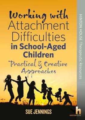 Working with Attachment Difficulties in School-Aged Children: Practical & Creative Approaches
